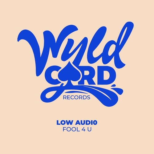 Low Audi0 - Fool 4 U [WYLD134A]